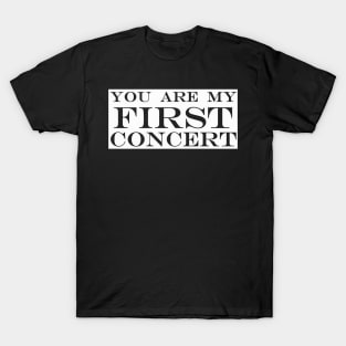 you are my first concert T-Shirt